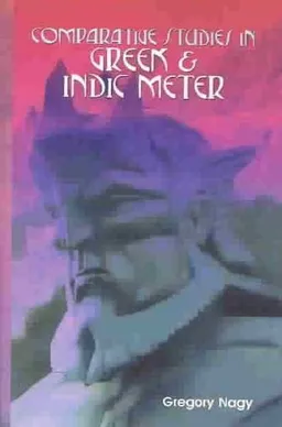 עטיפת הספר Comparative Studies in Greek and Indic Meter מאת Gregory Nagy