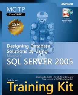 MCITP Self-Paced Training Kit (Exam 70-441): Designing Database Solutions by Using Microsoft SQL Server 2005 (Self-Paced Training Kits)