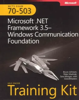 MCTS Self-Paced Training Kit (Exam 70-503): Microsoft .NET Framework 3.5-Windows Communication Foundation: Microsoft .Net Framework 3.5 Windows Communication Foundation (PRO-Certification)