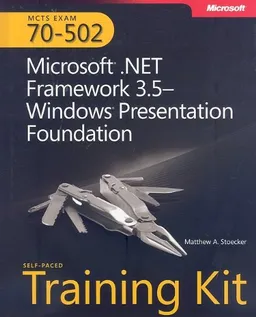 MCTS Self-Paced Training Kit (Exam 70-502): Microsoft® .NET Framework 3.5 Windows® Presentation Foundation