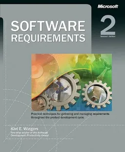Software Requirements: Practical Techniques for Gathering and Managing Requirements Throughout the Product Development Cycle. (Pro-Best Practices)