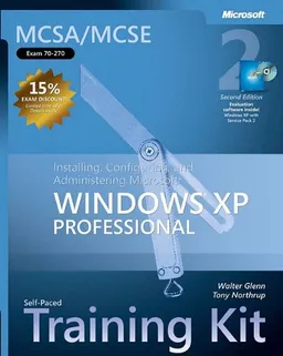 MCSA/MCSE Self-Paced Training Kit (Exam 70-270): Installing, Configuring, and Administering Microsoft Windows XP Professional: Installing, Configuring, ... Second Edition (Pro-Certification)