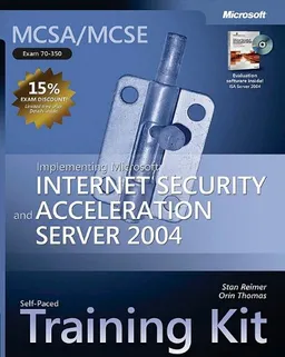 MCSA/MCSE Self-Paced Training Kit (Exam 70-350): Implementing Microsoft Internet Security and Acceleration Server 2004: Implementing Microsoft(r) Internet ... Acceleration Server 2004 (Pro-Certification)
