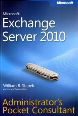 Microsoft Exchange Server 2010 Administrator S Pocket Consultant (Administrator's Pocket Consultant)