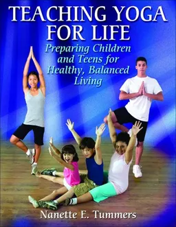Teaching Yoga for Life: Preparing Children and Teens for Healthy, Balanced Living