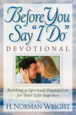 Before You Say "I Do"® Devotional: Building a Spiritual Foundation for Your Life Together
