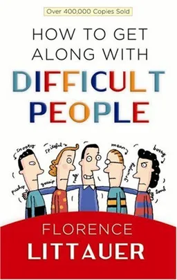 How to Get Along with Difficult People