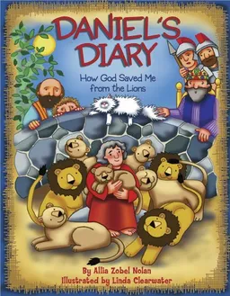 Daniel's Diary: How God Saved Me from the Lions