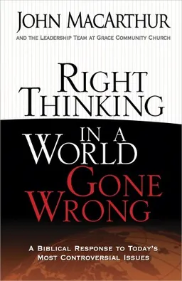 Right Thinking in a World Gone Wrong: A Biblical Response to Today's Most Controversial Issues