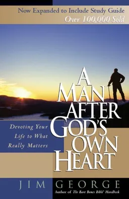 A Man After God's Own Heart: Devoting Your Life to What Really Matters