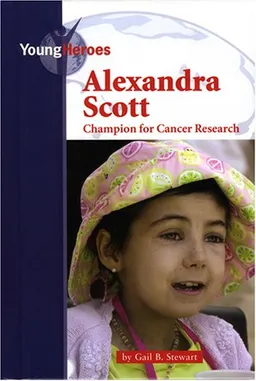 Alexandra Scott: Champion for Cancer Research (Young Heroes)