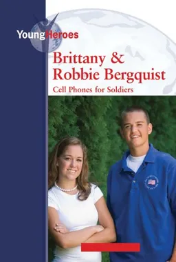 Brittany and Robbie Bergquist: Cell Phones for Soldiers (Young Heroes)