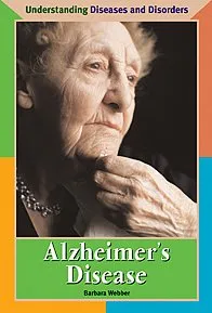 Understanding Diseases and Disorders - Alzheimer's Disease.