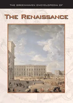 The Greenhaven Encyclopedia of The Renaissance (Greenhaven Encyclopedia Series)