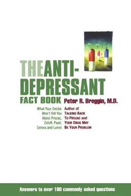The Anti-Depressant Fact Book: What Your Doctor Won't Tell You About Prozac, Zoloft, Paxil, Celexa, and Luvox