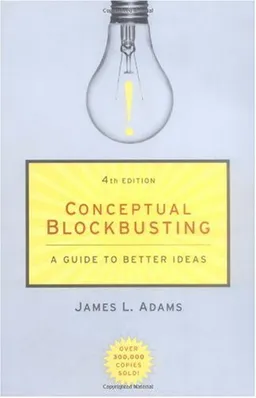 Conceptual Blockbusting: A Guide to Better Ideas