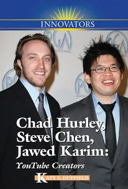 Chad Hurley, Steve Chen, Jawed Karim: YouTube Creators (Innovators)