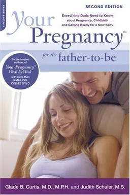 עטיפת הספר Your Pregnancy for the Father-to-Be: Everything Dads Need to Know about Pregnancy, Childbirth and Getting Ready for a New Baby (Your Pregnancy Series) מאת Glade B. Curtis