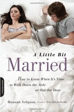 A Little Bit Married: How to Know When It's Time to Walk Down the Aisle or Out the Door