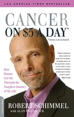 Cancer on Five Dollars a Day (chemo not included): How Humor Got Me Through the Toughest Journey of My Life