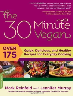 The 30-Minute Vegan: Over 175 Quick, Delicious, and Healthy Recipes for Everyday Cooking