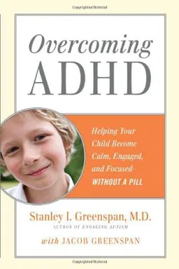 Overcoming ADHD: Helping Your Child Become Calm, Engaged, and Focused--Without a Pill (Merloyd Lawrence Book)