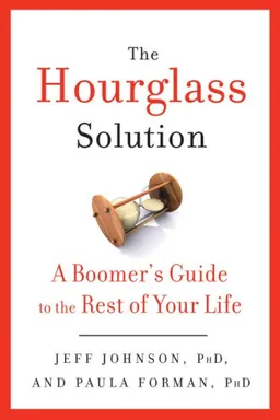 The Hourglass Solution: A Boomer's Guide to the Rest of Your Life