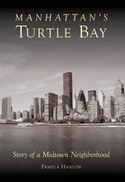 Manhattan's Turtle Bay: Story of a Midtown Neighborhood