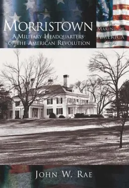 עטיפת הספר Morristown: A Military Headquarters of the American Revolution (Making of America Series) מאת John W. Rae