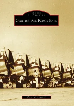 עטיפת הספר Griffiss Air Force Base (Images of America: New York) מאת Peter M. Leonard