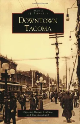 עטיפת הספר Downtown Tacoma (Images of America) מאת Caroline Denyer Gallacci