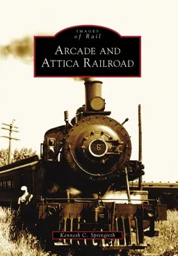 Arcade and Attica Railroad (Images of Rail)
