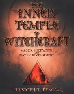 The Inner Temple of Witchcraft: Magick, Meditation and Psychic Development
