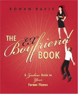 The Ex-Boyfriend Book: A Zodiac Guide to Your Former Flames