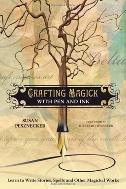 Crafting Magick with Pen and Ink: Learn to Write Stories, Spells and Other Magickal Works