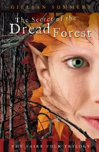 The Secret of the Dread Forest: The Faire Folk Trilogy