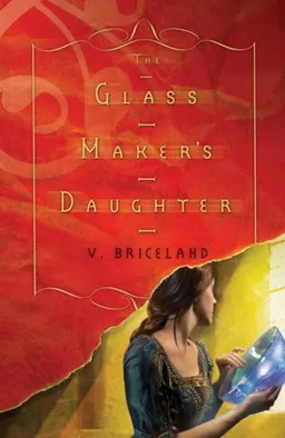 The Glass Maker's Daughter: The Cassaforte Chronicles: Volume I