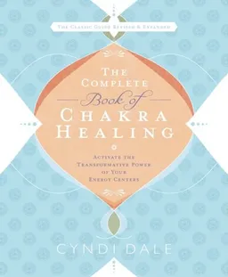 The Complete Book of Chakra Healing: Activate the Transformative Power of Your Energy Centers