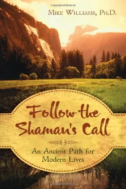 Follow the Shaman's Call: An Ancient Path for Modern Lives