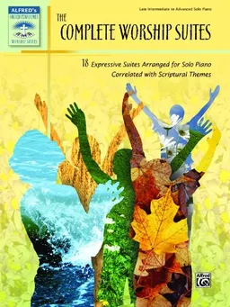 עטיפת הספר The Complete Worship Suites: 18 Expressive Suites Arranged for Solo Piano Correlated with Scriptural Themes (Sacred Performer Worship Suites) מאת Alfred Publishing Staff