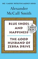 Blue Shoes and Happiness/The Good Husband of Zebra Drive: More From the No. 1 Ladies' Detective Agency (Random House Large Print (Cloth/Paper))