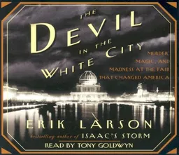 The Devil in the White City: Murder, Magic, Madness, and the Fair that Changed America