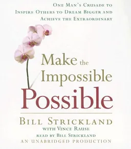 Make the Impossible Possible: One Man's Crusade to Inspire Others to Dream Bigger and Achieve the Extraordinary
