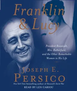 Franklin and Lucy: President Roosevelt, Mrs. Rutherfurd, and the Other Remarkable Women in His Life