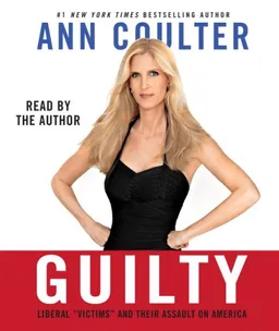Guilty: Liberal "Victims" and Their Assault on America