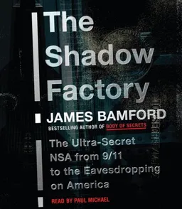 The Shadow Factory: The Ultra-Secret NSA from 9/11 to the Eavesdropping on America