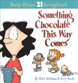 Something Chocolate This Way Comes: A Baby Blues Collection (Baby Blues Scrapbook #21)