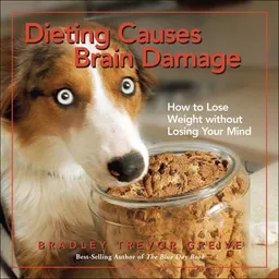 עטיפת הספר Dieting Causes Brain Damage: How to Lose Weight without Losing Your Mind מאת Bradley Trevor Greive
