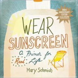 Wear Sunscreen: A Primer for Real Life