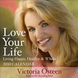 Love Your Life Living Happy, Healthy & Whole: 2010 Day-to-Day Calendar